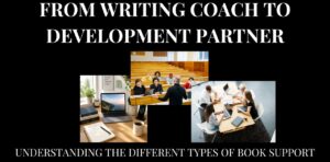 From Writing Coach to Development Partner: Understanding the Different Types of Book Support